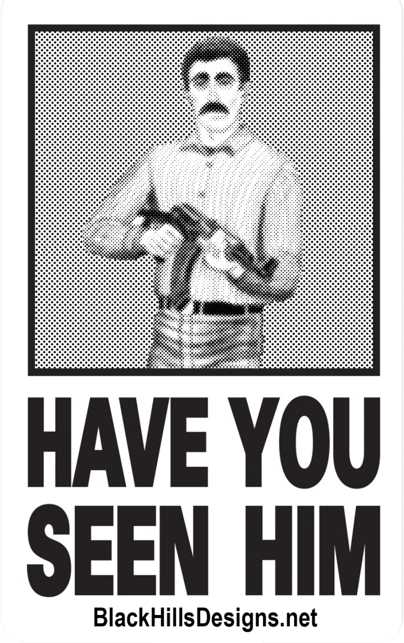 Black Hills Designs - Have You Seen Him sticker, go ahead steal the design we don't care